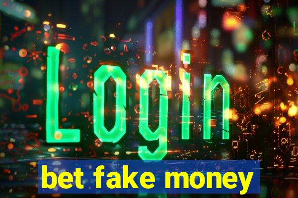 bet fake money
